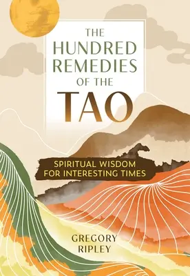 Les cent remèdes du Tao : Sagesse spirituelle pour des temps intéressants - The Hundred Remedies of the Tao: Spiritual Wisdom for Interesting Times