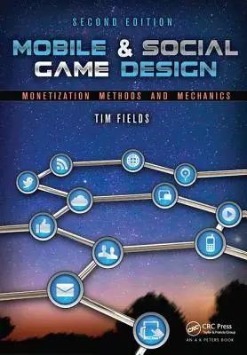 Mobile & Social Game Design : Méthodes et mécanismes de monétisation, deuxième édition - Mobile & Social Game Design: Monetization Methods and Mechanics, Second Edition