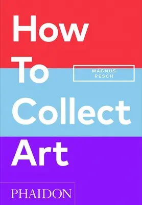 Comment collectionner l'art - How to Collect Art