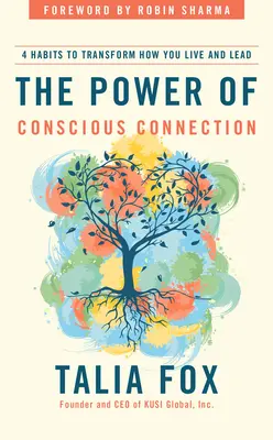 Le pouvoir de la connexion consciente : 4 habitudes pour transformer votre façon de vivre et de diriger - The Power of Conscious Connection: 4 Habits to Transform How You Live and Lead