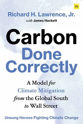 Le carbone fait correctement : Un modèle d'atténuation des effets du changement climatique, du Sud à Wall Street - Carbon Done Correctly: A Model for Climate Mitigation from the Global South to Wall Street