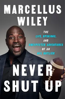 Never Shut Up : La vie, les opinions et les aventures inattendues d'un joueur hors norme de la NFL - Never Shut Up: The Life, Opinions, and Unexpected Adventures of an NFL Outlier