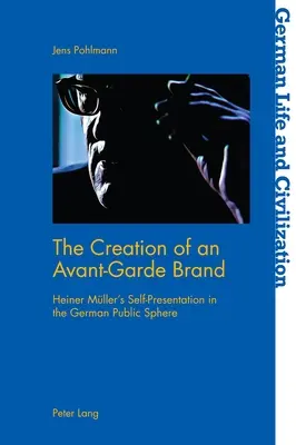 La création d'une marque d'avant-garde : L'autoprésentation de Heiner Mueller dans l'espace public allemand - The Creation of an Avant-Garde Brand: Heiner Mueller's Self-Presentation in the German Public Sphere