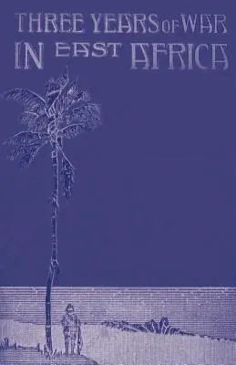 Trois ans de guerre en Afrique de l'Est - Three Years of War in East Africa