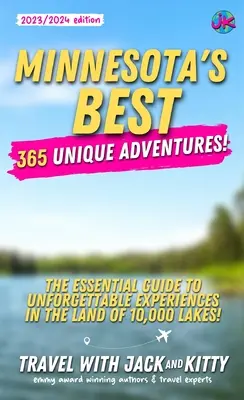 Minnesota's Best : 365 Unique Adventures - The Essential Guide to Unforgettable Experiences in the Land of 10,000 Lakes (Le meilleur du Minnesota : 365 aventures uniques - Le guide essentiel pour des expériences inoubliables au pays des 10 000 lacs) - Minnesota's Best: 365 Unique Adventures - The Essential Guide to Unforgettable Experiences in the Land of 10,000 Lakes