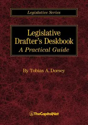 Le manuel du rédacteur législatif : Un guide pratique - Legislative Drafter's Deskbook: A Practical Guide