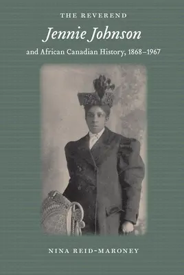 La révérende Jennie Johnson et l'histoire afro-canadienne, 1868-1967 - The Reverend Jennie Johnson and African Canadian History, 1868-1967