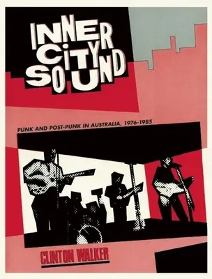 Inner City Sound : Punk et Post-Punk en Australie, 1976-1985 - Inner City Sound: Punk and Post-Punk in Australia, 1976-1985