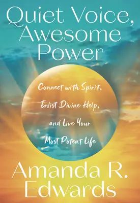 Voix tranquille, puissance impressionnante : Connectez-vous à l'esprit, sollicitez l'aide divine et vivez votre vie la plus puissante. - Quiet Voice, Awesome Power: Connect with Spirit, Enlist Divine Help, and Live Your Most Potent Life