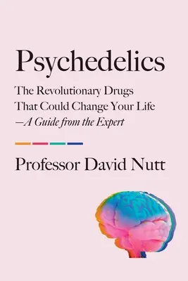 Les psychédéliques : Les drogues révolutionnaires qui pourraient changer votre vie - Un guide d'expert - Psychedelics: The Revolutionary Drugs That Could Change Your Life--A Guide from the Expert