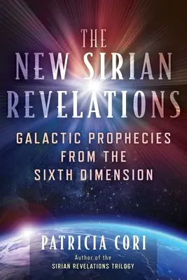 Les Nouvelles Révélations Siriennes : Prophéties galactiques de la sixième dimension - The New Sirian Revelations: Galactic Prophecies from the Sixth Dimension