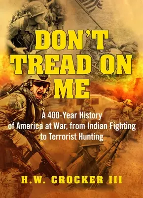 Don't Tread on Me : Une histoire de 400 ans d'Amérique en guerre, des combats indiens à la chasse aux terroristes - Don't Tread on Me: A 400-Year History of America at War, from Indian Fighting to Terrorist Hunting