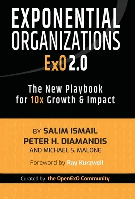 Les organisations exponentielles 2.0 : Le nouveau manuel pour une croissance et un impact multipliés par 10 - Exponential Organizations 2.0: The New Playbook for 10x Growth and Impact