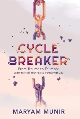 Cycle Breaker : Du traumatisme au triomphe : Apprenez à guérir votre passé et à devenir parent dans la joie - Cycle Breaker: From Trauma to Triumph: Learn to Heal Your past and Parent with Joy
