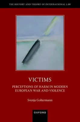 Victimes : Perceptions du mal dans la guerre et la violence en Europe moderne - Victims: Perceptions of Harm in Modern European War and Violence