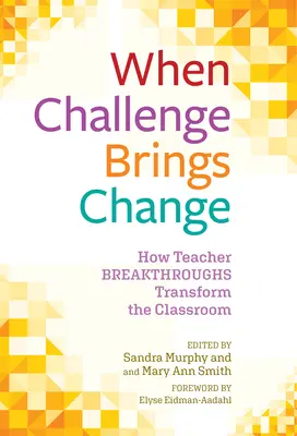 Quand le défi apporte le changement : Comment les percées des enseignants transforment la salle de classe - When Challenge Brings Change: How Teacher Breakthroughs Transform the Classroom