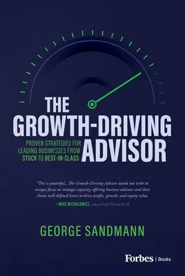 The Growth-Driving Advisor : Stratégies éprouvées pour faire passer les entreprises du stade de la stagnation à celui de la supériorité - The Growth-Driving Advisor: Proven Strategies for Leading Businesses from Stuck to Best-In-Class