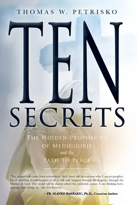 Dix secrets : Les prophéties cachées de Medjugorje et le chemin de la paix - Ten Secrets: The Hidden Prophecies of Medjugorje and the Path to Peace