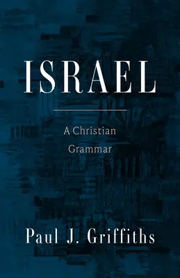 Israël : Une grammaire chrétienne - Israel: A Christian Grammar