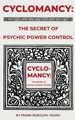 Cyclomancie : Le secret du pouvoir psychique - Cyclomancy: The Secret of Psychic Power