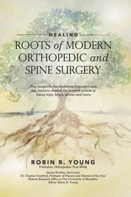 La guérison : Les racines de l'orthopédie moderne et de la chirurgie de la colonne vertébrale - Healing: The Roots of Modern Orthopedics and Spine Surgery