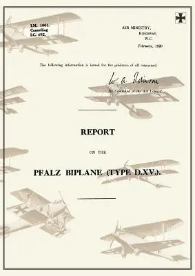 RAPPORT SUR LE BIPLANE PFALZ, TYPE D.XV., février 1920Rapports sur les avions allemands 19 - REPORT ON THE PFALZ BIPLANE, TYPE D.XV., February 1920Reports on German Aircraft 19