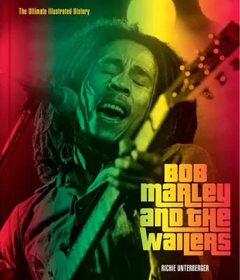 Bob Marley et les Wailers : L'ultime histoire illustrée - Bob Marley and the Wailers: The Ultimate Illustrated History