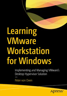 Apprendre Vmware Workstation pour Windows : Implémentation et gestion de la solution d'hyperviseur de bureau de Vmware - Learning Vmware Workstation for Windows: Implementing and Managing Vmware's Desktop Hypervisor Solution