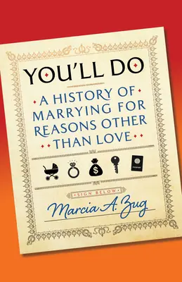 Tu feras : Une histoire de mariage pour des raisons autres que l'amour - You'll Do: A History of Marrying for Reasons Other Than Love