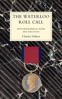 WATERLOO ROLL CALLavec des notes biographiques et des anecdotes - WATERLOO ROLL CALLWith Biographical Notes and Anecdotes