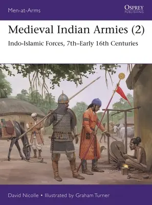 Armées indiennes médiévales (2) : Forces indo-islamiques, 7e-début 16e siècles - Medieval Indian Armies (2): Indo-Islamic Forces, 7th-Early 16th Centuries