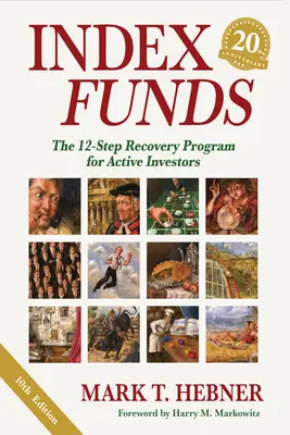 Fonds indiciels : Le programme de rétablissement en 12 étapes pour les investisseurs actifs - Index Funds: The 12-Step Recovery Program for Active Investors