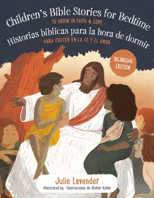 Histoires bibliques pour enfants à l'heure du coucher/Historias Bblicas Para La Hora de Dormir (édition bilingue) : L'histoire de l'amour et de la foi / To Grow in Faith & Love/Para Crecer En La Fe Y El A - Childrens Bible Stories for Bedtime/Historias Bblicas Para La Hora de Dormir (Bilingual Edition): To Grow in Faith & Love/Para Crecer En La Fe Y El A