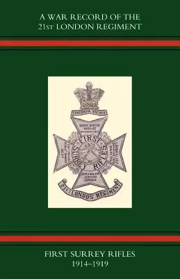 Archives de guerre du 21e régiment de Londres (First Surrey Rifles) 1914-1919 - War Record of the 21st London Regiment (First Surrey Rifles) 1914-1919