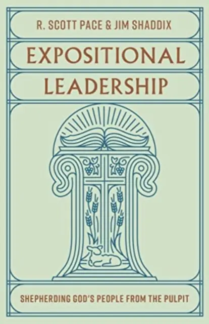 Leadership expositionnel : Diriger le peuple de Dieu depuis la chaire - Expositional Leadership: Shepherding God's People from the Pulpit