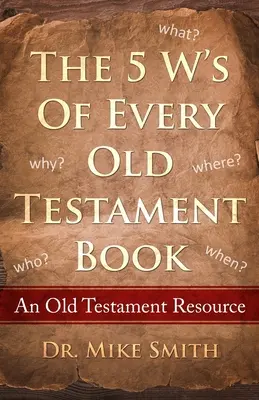 Les 5 W de chaque livre de l'Ancien Testament : Qui, quoi, quand, où et pourquoi de chaque livre de l'Ancien Testament - The 5 W's of Every Old Testament Book: Who, What, When, Where, and Why of Every Book in the Old Testament