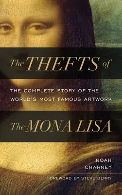 Le vol de la Joconde : l'histoire complète de l'œuvre d'art la plus célèbre au monde - The Thefts of the Mona Lisa: The Complete Story of the World's Most Famous Artwork