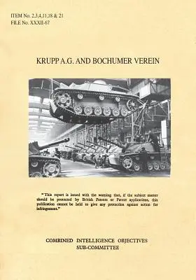 Krupp A.G. et Bochumer Verein : CIOS Articles 2, 3, 4, 11, 18 et 21 Artillerie et armes, bombes et fusées, roquettes et carburants pour roquettes, torpilles, blindage - Krupp A.G. and Bochumer Verein: CIOS Items 2, 3, 4, 11, 18, and 21 Artillery and Weapons, Bombs and Fuzes, Rockets and Rocket Fuels, Torpedoes, Armour
