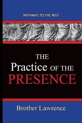 La pratique de la présence : Les chemins du passé - The Practice Of The Presence: Pathways To The Past