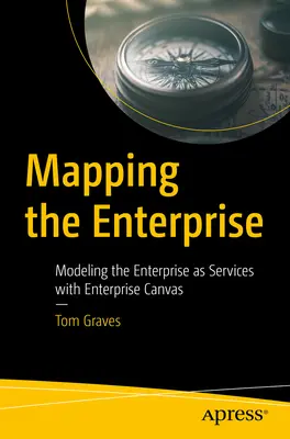 Cartographier l'entreprise : Modéliser l'entreprise en tant que services avec Enterprise Canvas - Mapping the Enterprise: Modeling the Enterprise as Services with Enterprise Canvas