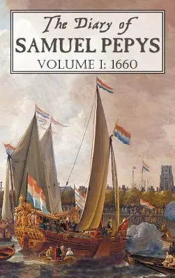 Le journal de Samuel Pepys : Volume I : 1660 - The Diary of Samuel Pepys: Volume I: 1660