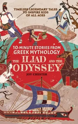 Histoires en 10 minutes de la mythologie grecque - L'Iliade et l'Odyssée : Des récits légendaires intemporels pour inspirer les enfants de tous âges - 10-Minute Stories From Greek Mythology - The Iliad and The Odyssey: Timeless Legendary Tales To Inspire Kids Of All Ages