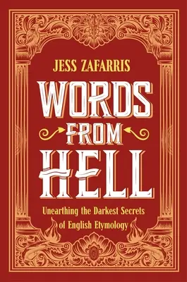 Les mots de l'enfer : Découvrir les secrets les plus sombres de l'étymologie anglaise - Words from Hell: Unearthing the Darkest Secrets of English Etymology