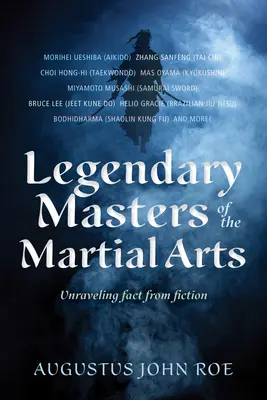 Les maîtres légendaires des arts martiaux : Démêler le vrai du faux - Legendary Masters of the Martial Arts: Unraveling Fact from Fiction