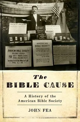La cause de la Bible : Une histoire de la Société biblique américaine - The Bible Cause: A History of the American Bible Society