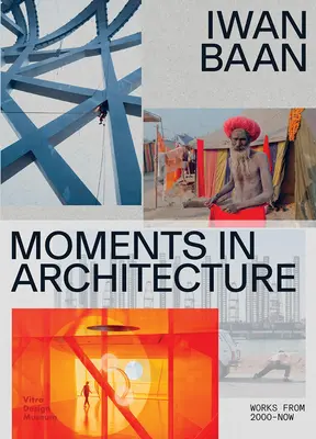 Iwan Baan : Moments d'architecture - Iwan Baan: Moments in Architecture