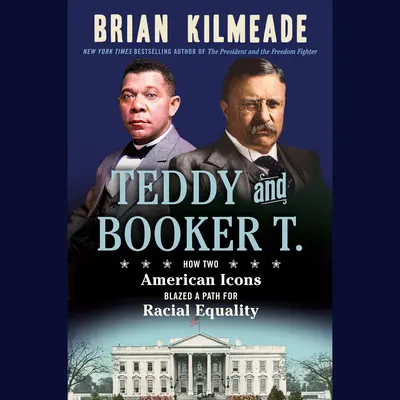 Teddy et Booker T. : Comment deux icônes américaines ont ouvert la voie à l'égalité raciale - Teddy and Booker T.: How Two American Icons Blazed a Path for Racial Equality