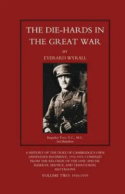 DIE-HARDS IN THE GREAT WAR (Middlesex Regiment) Volume 2 - DIE-HARDS IN THE GREAT WAR (Middlesex Regiment) Volume Two