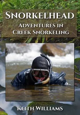Snorkelhead : Adventures in Creek Snorkeling (Aventures en plongée avec tuba) - Snorkelhead: Adventures in Creek Snorkeling