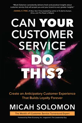 Votre service clientèle peut-il faire cela ? Créer une expérience client anticipative qui fidélise pour toujours - Can Your Customer Service Do This?: Create an Anticipatory Customer Experience That Builds Loyalty Forever